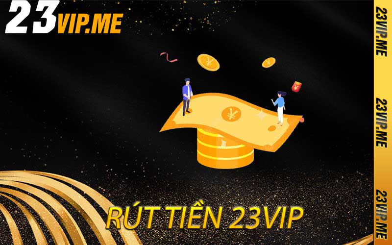 rút tiền 23vip